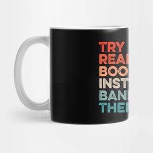 Try Reading Books Instead Of Banning Them Mug